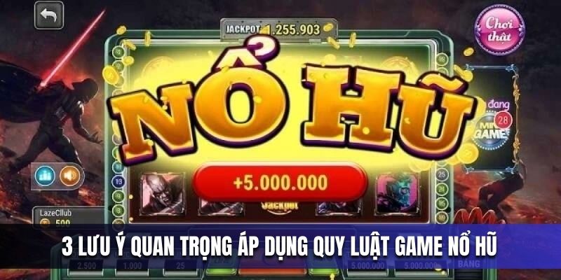 3-luu-y-quan-trong-ap-dung-quy-luat-game-no-hu